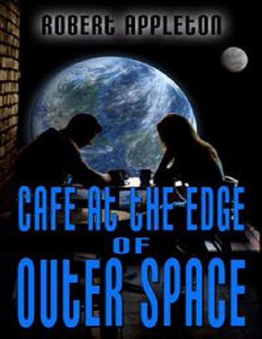 Title details for Cafe' At The Edge Of Outer Space by Robert Appleton - Available